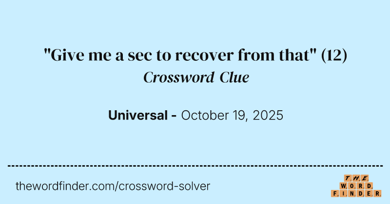 "Give me a sec to recover from that" crossword clue image