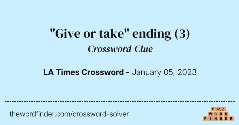 "Give or take" ending crossword clue image