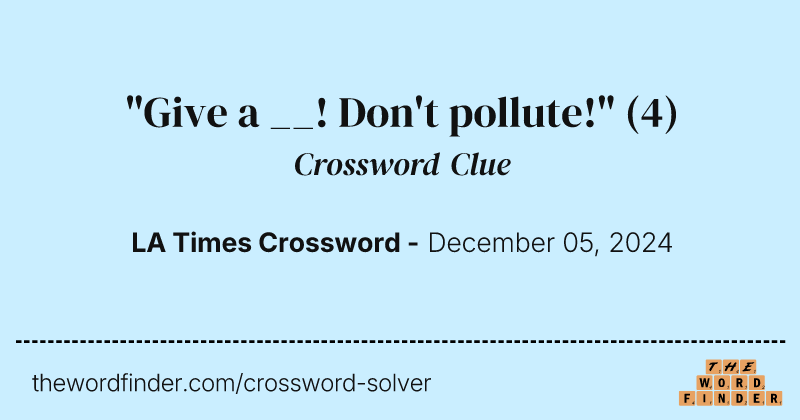 "Give a __! Don't pollute!" crossword clue image