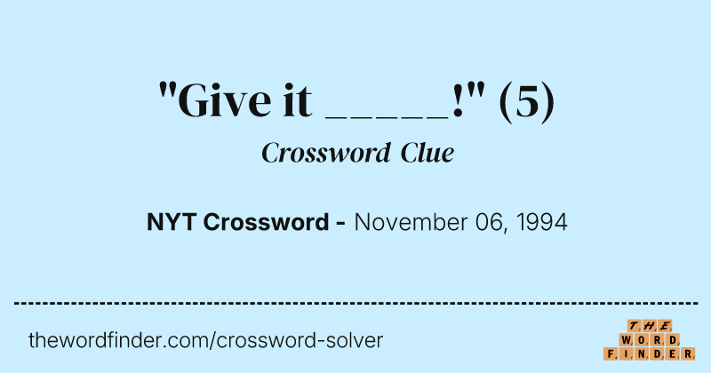 "Give it _____!" crossword clue image