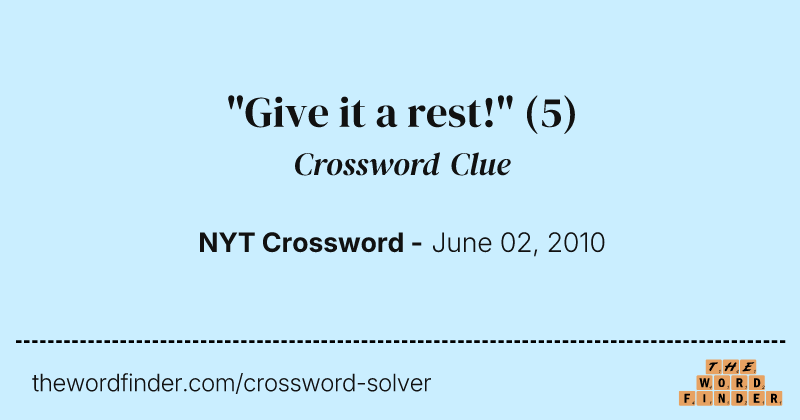 "Give it a rest!" crossword clue image