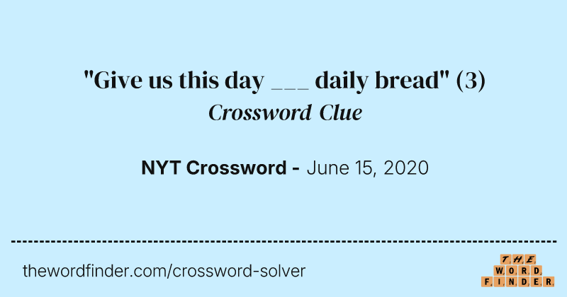 "Give us this day ___ daily bread" crossword clue image