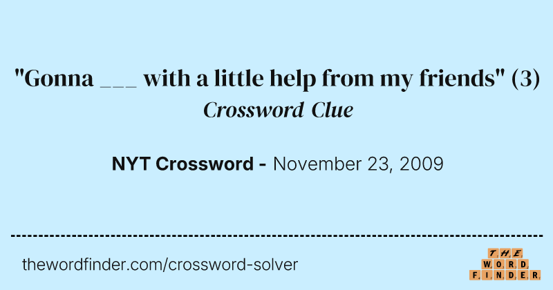 "Gonna ___ with a little help from my friends" crossword clue image