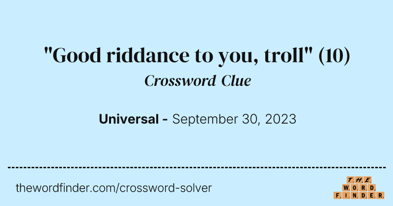 "Good riddance to you, troll" crossword clue image