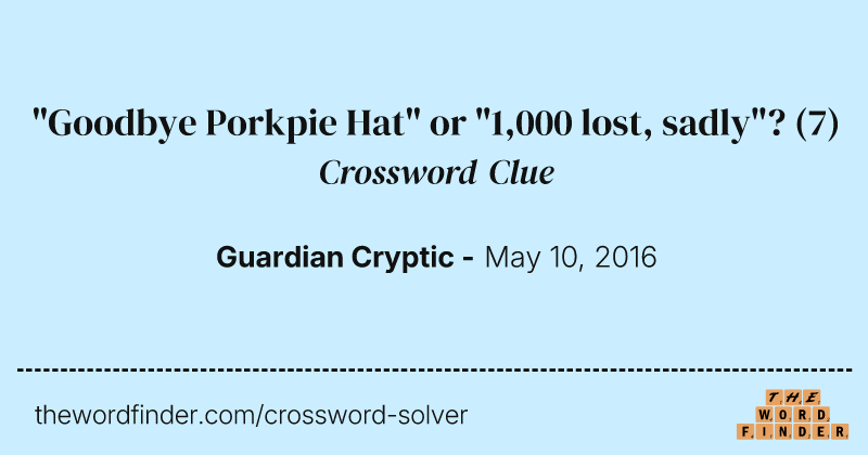 "Goodbye Porkpie Hat" or "1,000 lost, sadly"? crossword clue image