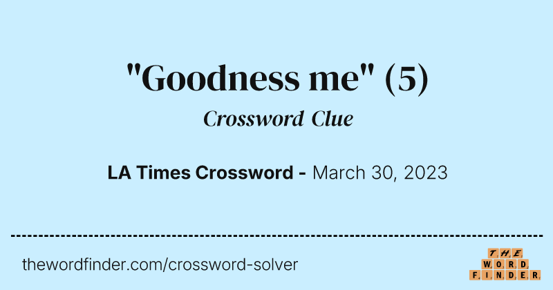 "Goodness me" crossword clue image