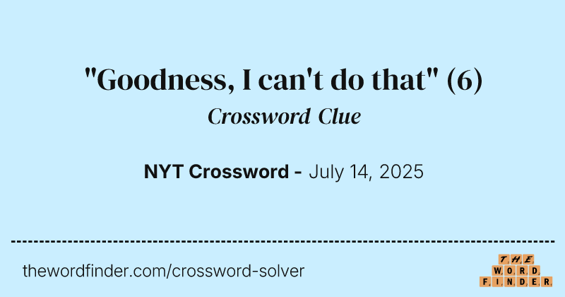 "Goodness, I can't do that" crossword clue image