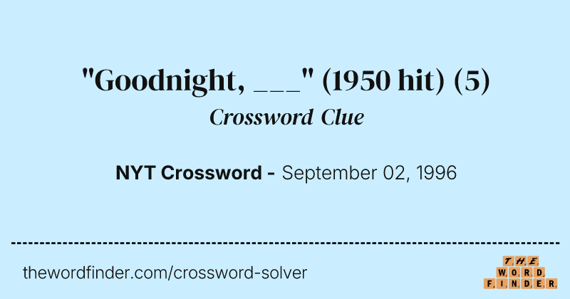 "Goodnight, ___" (1950 hit) crossword clue image