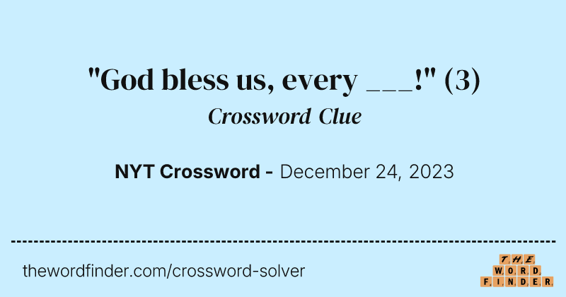 "God bless us, every ___!" crossword clue image