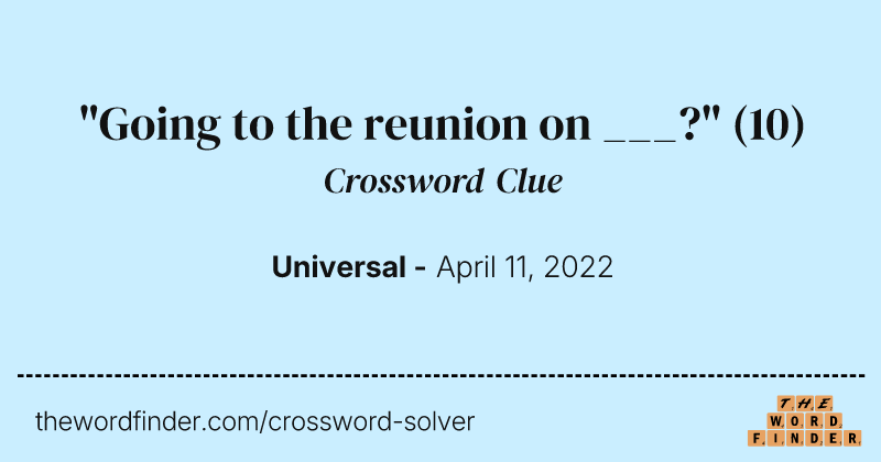 "Going to the reunion on ___?" crossword clue image