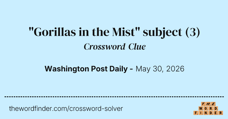 "Gorillas in the Mist" subject crossword clue image