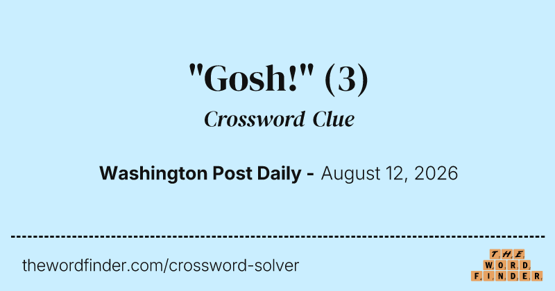 "Gosh!" crossword clue image