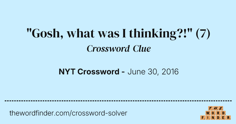 "Gosh, what was I thinking?!" crossword clue image