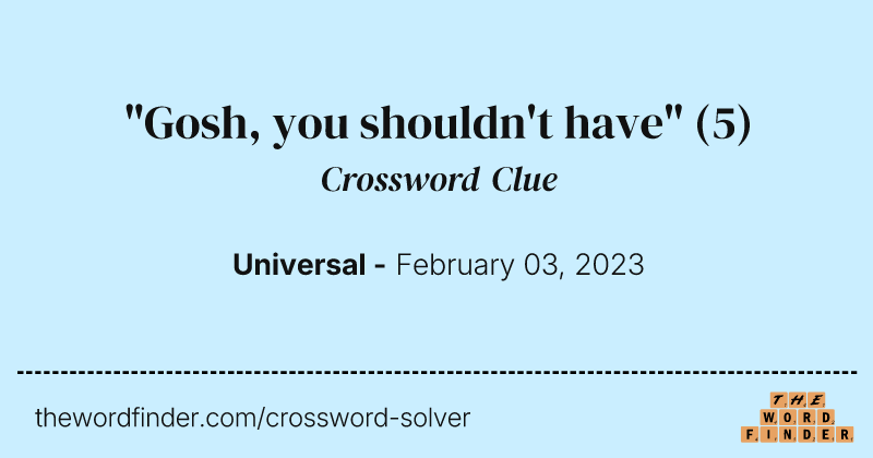 "Gosh, you shouldn't have" crossword clue image