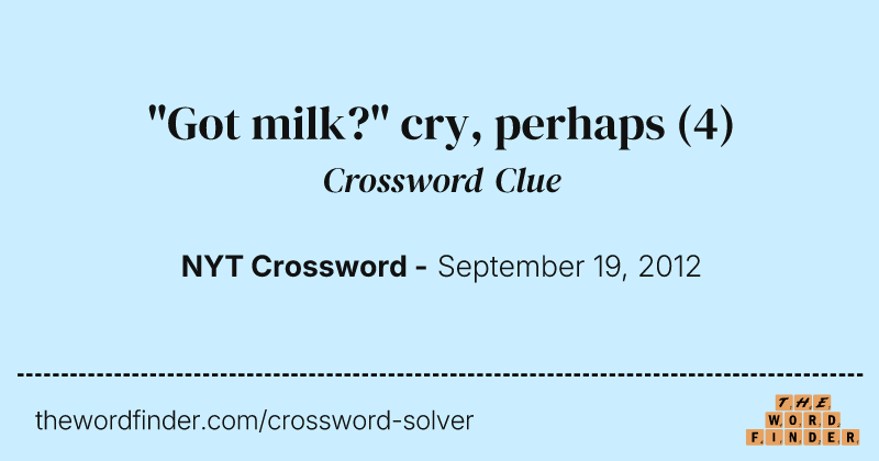 "Got milk?" cry, perhaps crossword clue image
