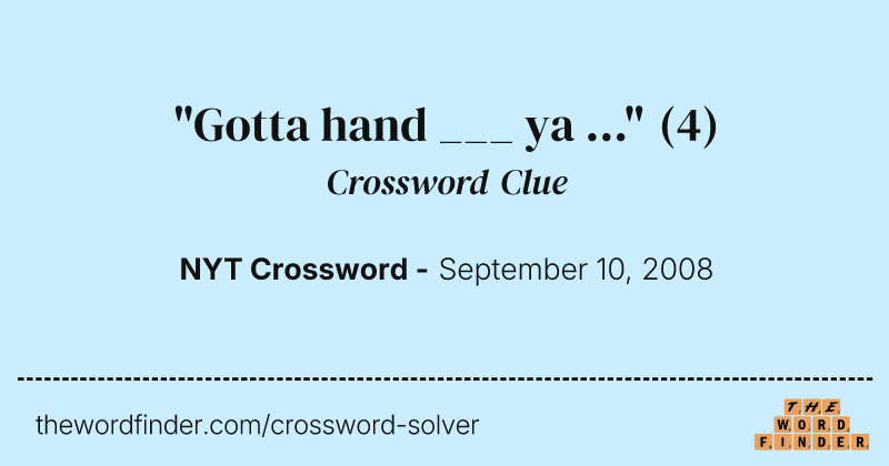 "Gotta hand ___ ya ..." crossword clue image