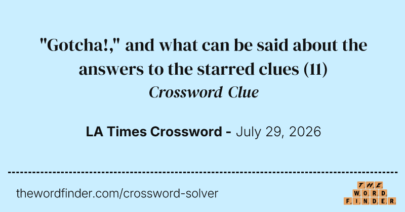 "Gotcha!," and what can be said about the answers to the starred clues crossword clue image