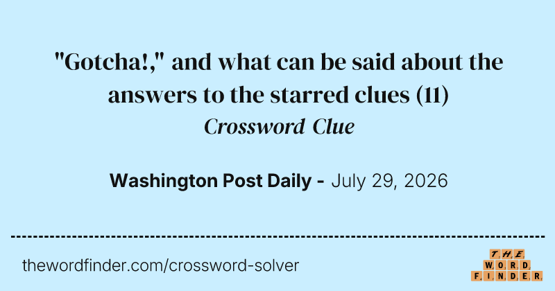 "Gotcha!," and what can be said about the answers to the starred clues crossword clue image