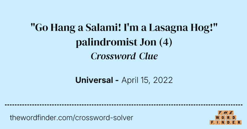 "Go Hang a Salami! I'm a Lasagna Hog!" palindromist Jon crossword clue image