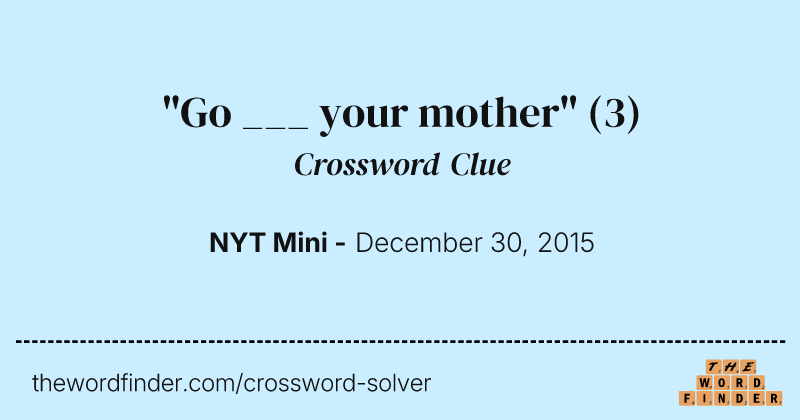 "Go ___ your mother" crossword clue image