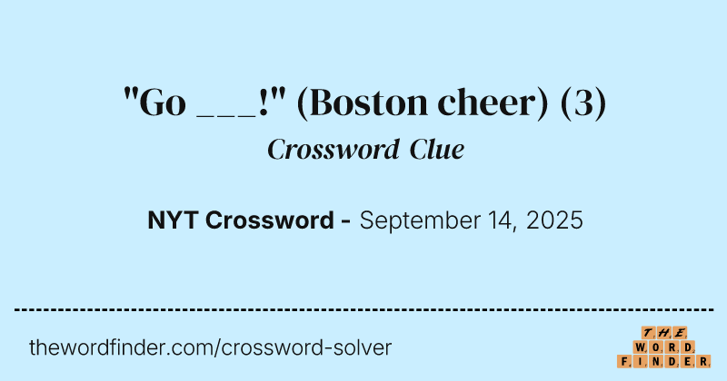 "Go ___!" (Boston cheer) crossword clue image