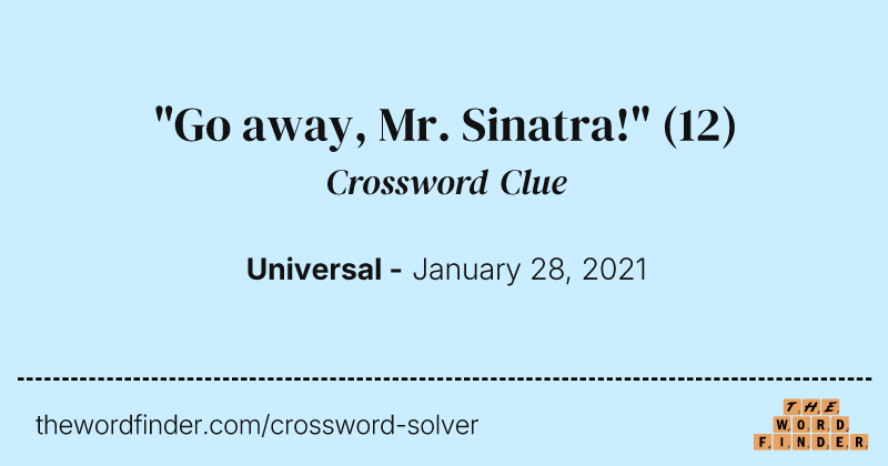 "Go away, Mr. Sinatra!" crossword clue image