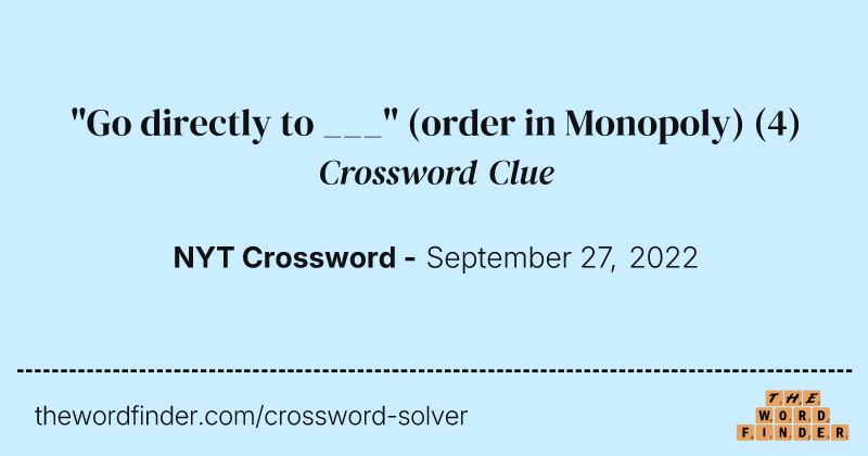 "Go directly to ___" (order in Monopoly) crossword clue image