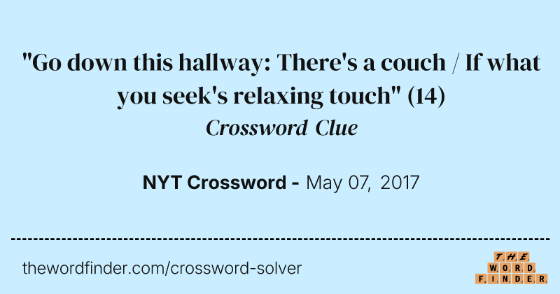"Go down this hallway: There's a couch / If what you seek's relaxing touch" crossword clue image