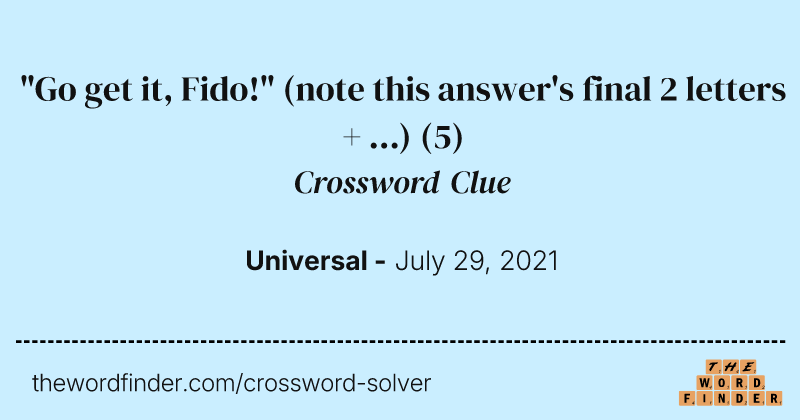 "Go get it, Fido!" (note this answer's final 2 letters + ...) crossword clue image