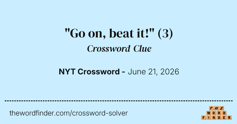 "Go on, beat it!" crossword clue image