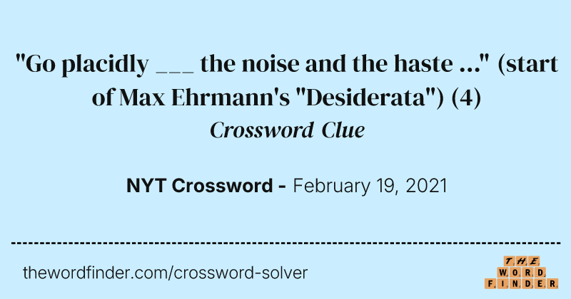"Go placidly ___ the noise and the haste ..." (start of Max Ehrmann's "Desiderata") crossword clue image