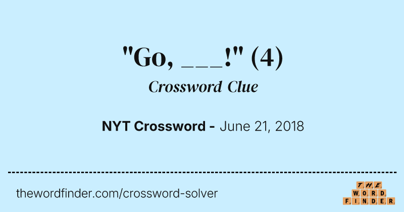 "Go, ___!" crossword clue image