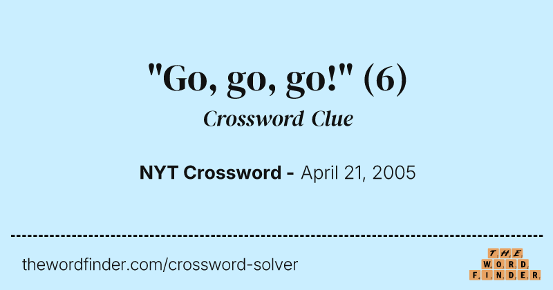 "Go, go, go!" crossword clue image