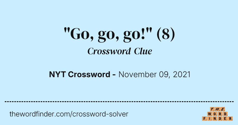 "Go, go, go!" crossword clue image
