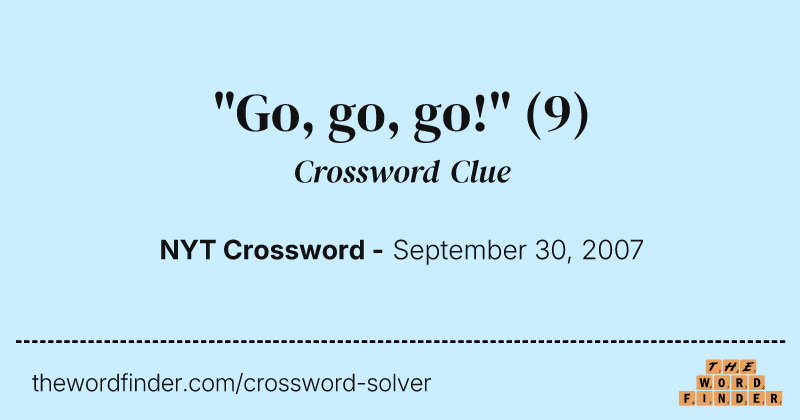 "Go, go, go!" crossword clue image