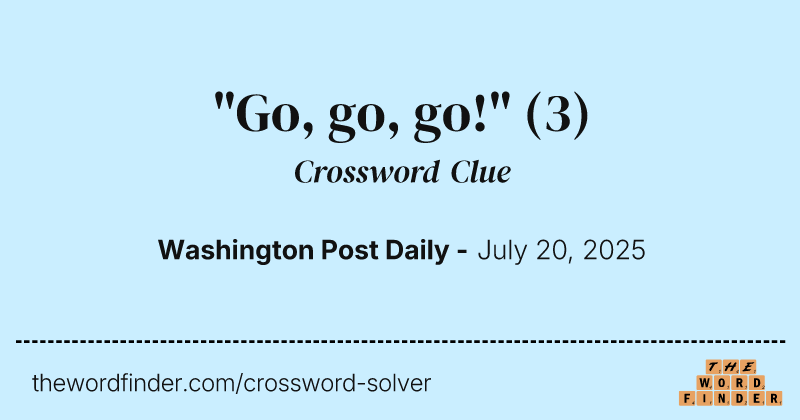 "Go, go, go!" crossword clue image