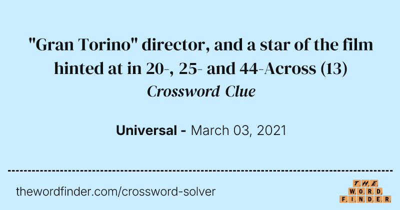 "Gran Torino" director, and a star of the film hinted at in 20-, 25- and 44-Across crossword clue image