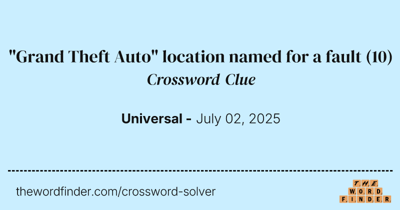 "Grand Theft Auto" location named for a fault crossword clue image