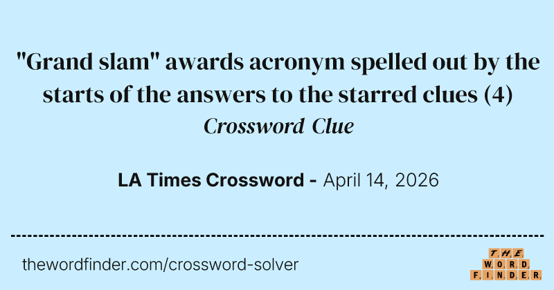 "Grand slam" awards acronym spelled out by the starts of the answers to the starred clues crossword clue image