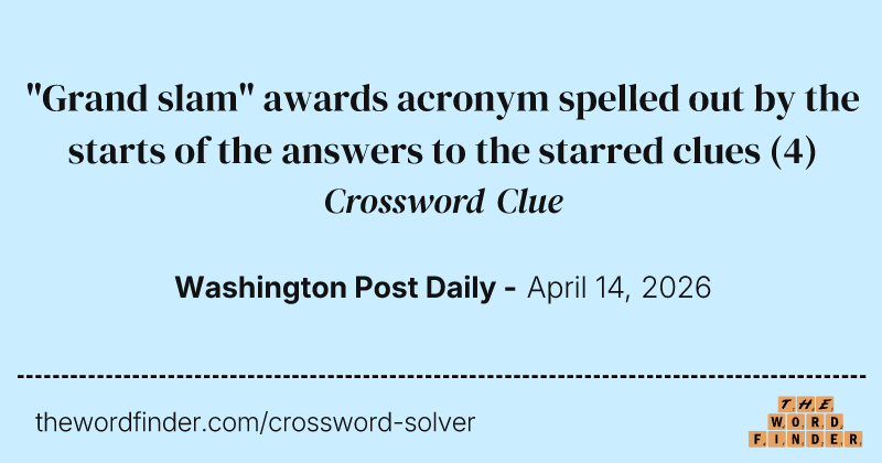 "Grand slam" awards acronym spelled out by the starts of the answers to the starred clues crossword clue image