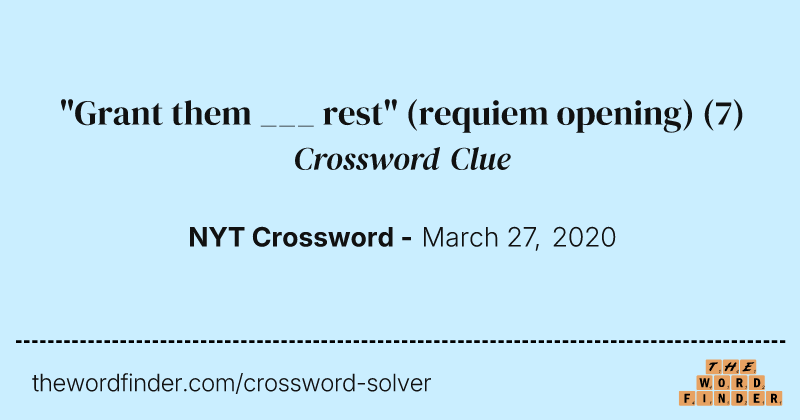 "Grant them ___ rest" (requiem opening) crossword clue image