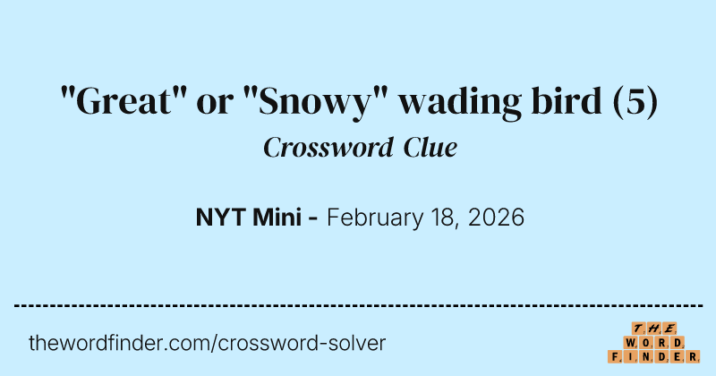 "Great" or "Snowy" wading bird crossword clue image