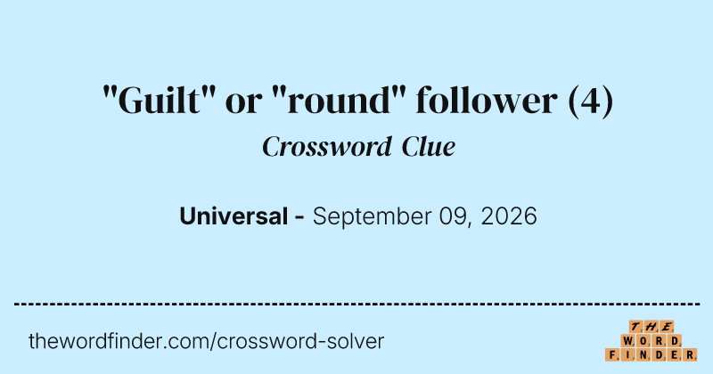 "Guilt" or "round" follower crossword clue image