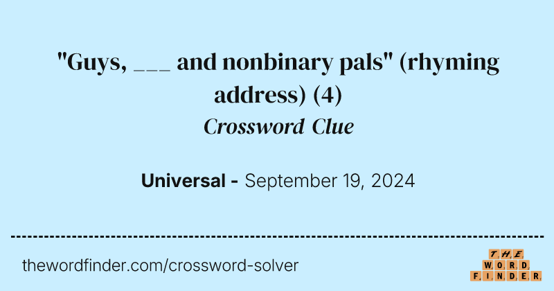 "Guys, ___ and nonbinary pals" (rhyming address) crossword clue image
