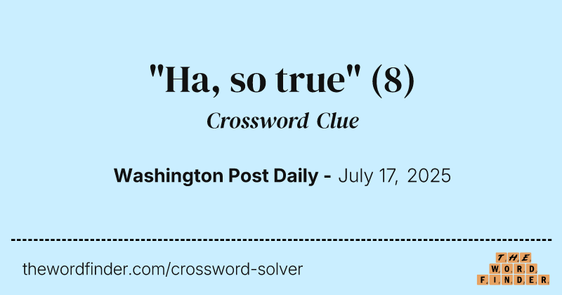 "Ha, so true" crossword clue image