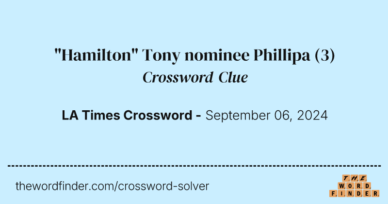 "Hamilton" Tony nominee Phillipa crossword clue image