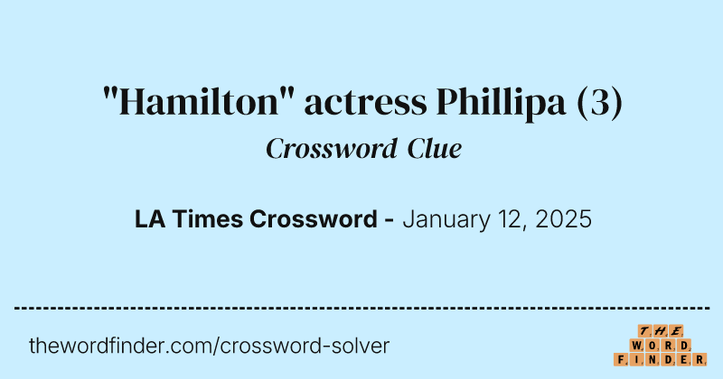 "Hamilton" actress Phillipa crossword clue image