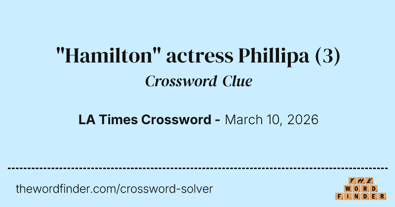 "Hamilton" actress Phillipa crossword clue image