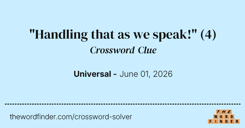 "Handling that as we speak!" crossword clue image