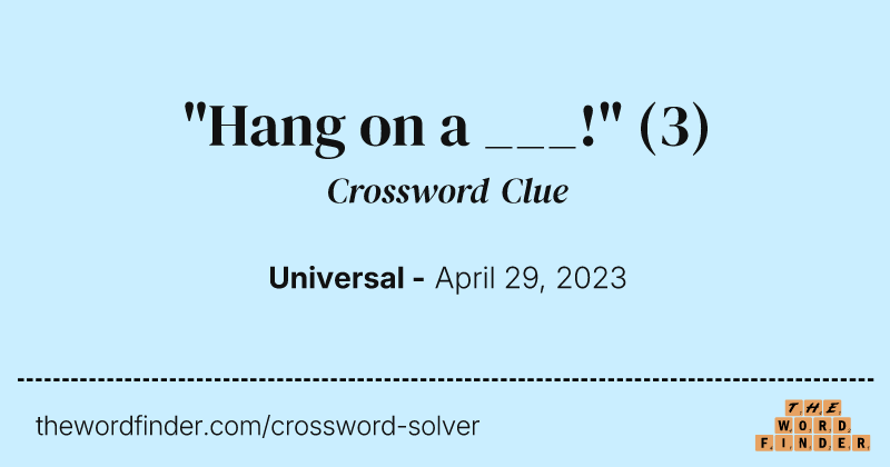 "Hang on a ___!" crossword clue image